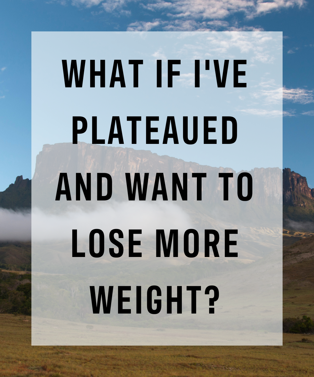 plateau surrounded by clouds with text "what if I've plateaued and want to lose more weight?"