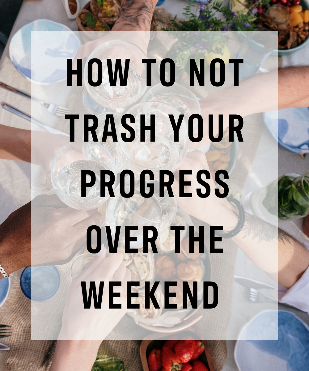 hands toasting glasses in front of a table of food over text "how to not trash your progress over the weekend"