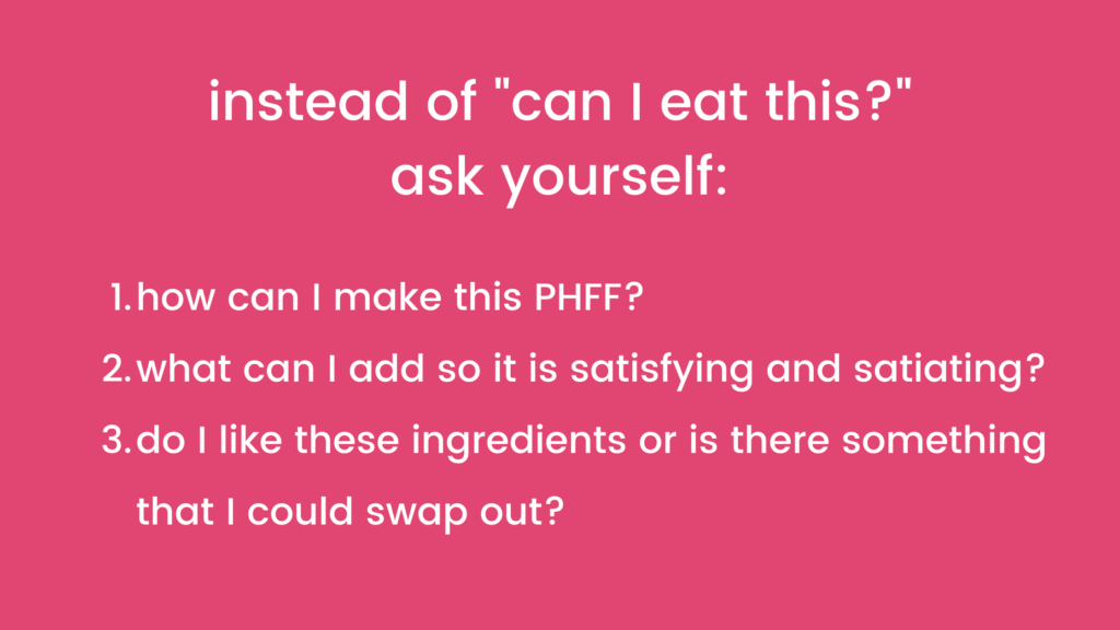 instead of "can I eat this?" ask yourself:
1. how can I make this PHFF?
2. what can I add so it is satisfying and satiating? 
3. do I like these ingredients or is there something that I could swap out?
