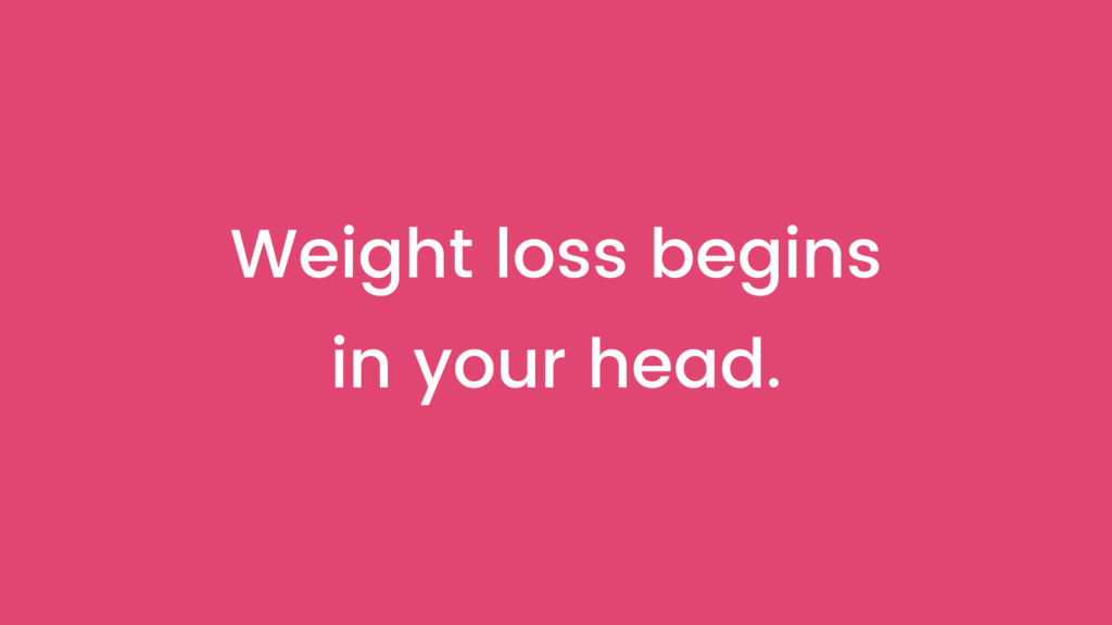 Weight loss beings in your head.