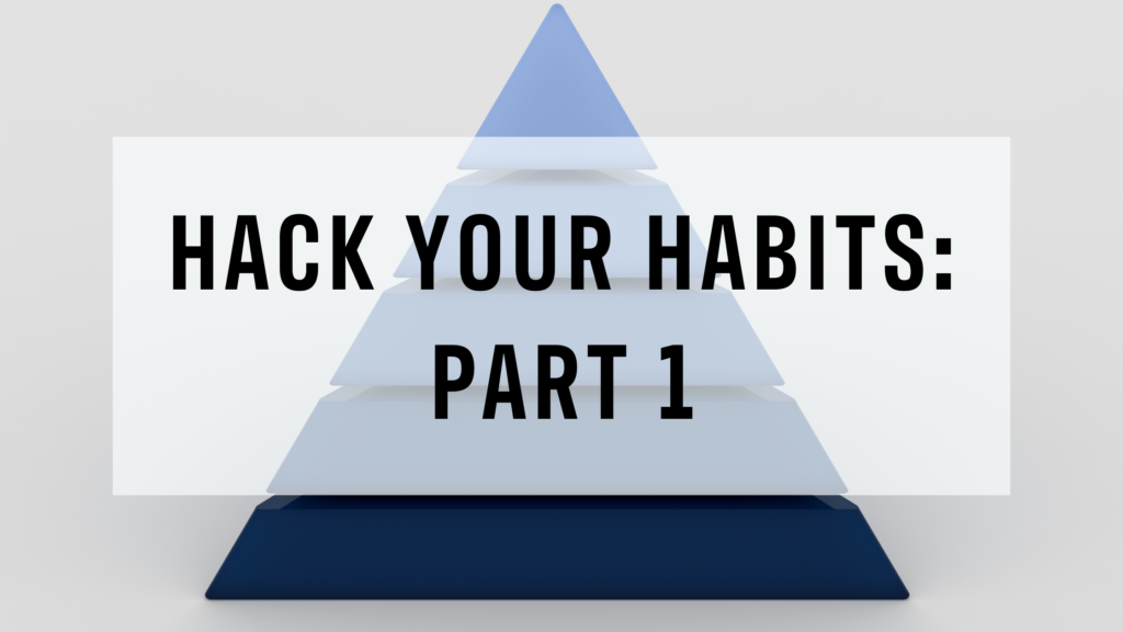 hack your habits: part 1