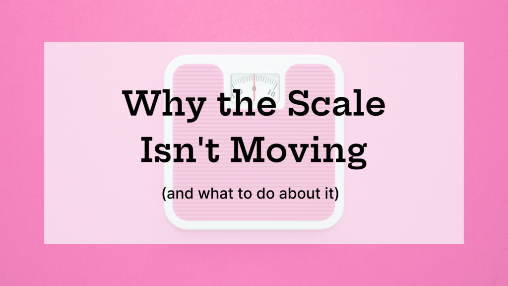 Why the scale isn't moving (and what to do about it)