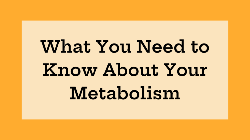 What You Need to Know About Your Metabolism