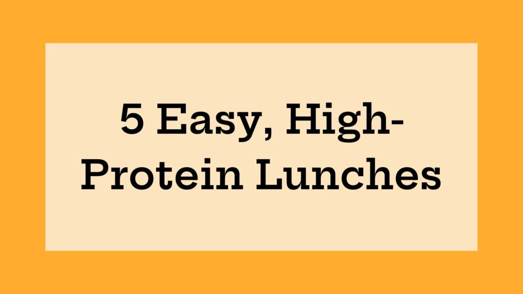 5 Easy, High-Protein Lunches
