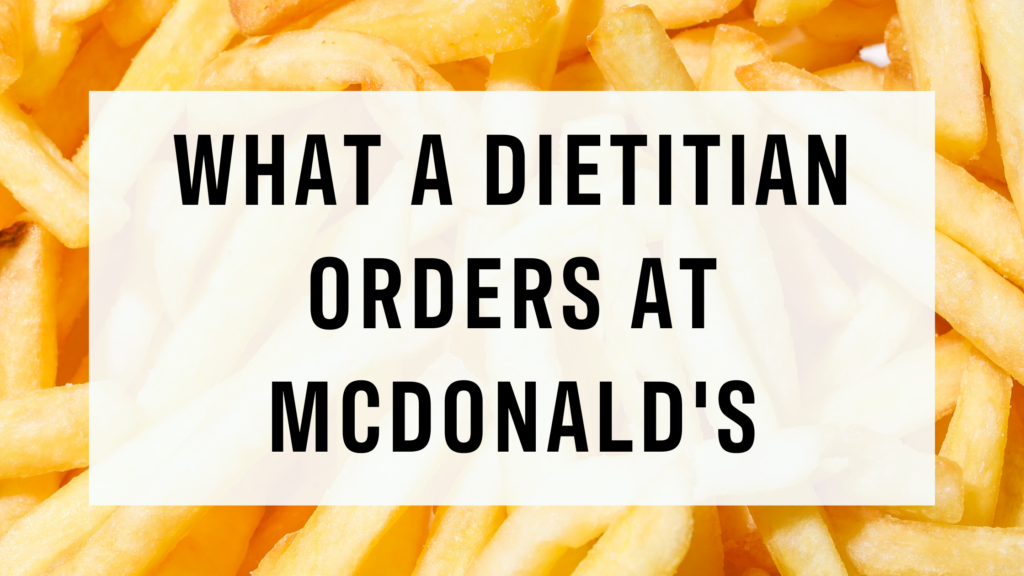 What a Dietitian Orders at McDonald's