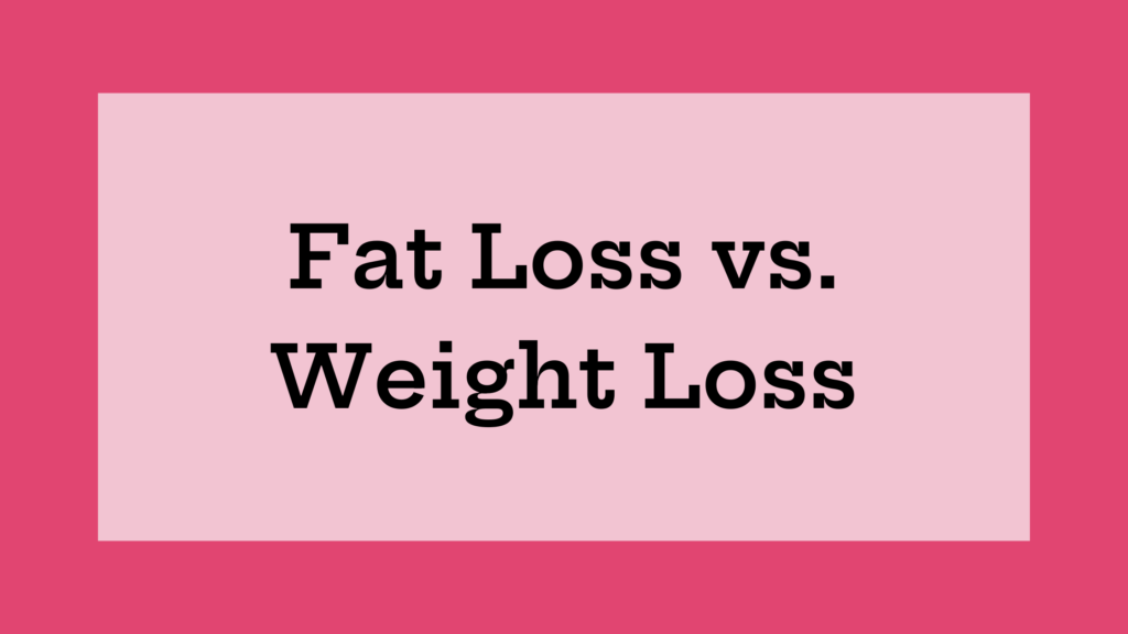 Fat loss vs. weight loss