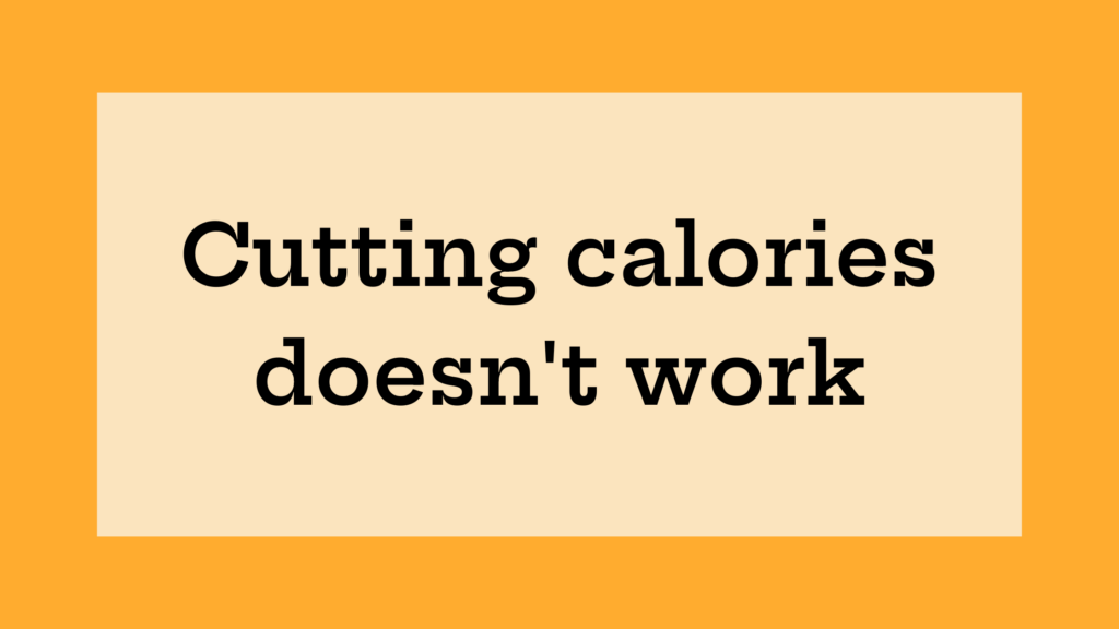 cutting calories doesn't work
